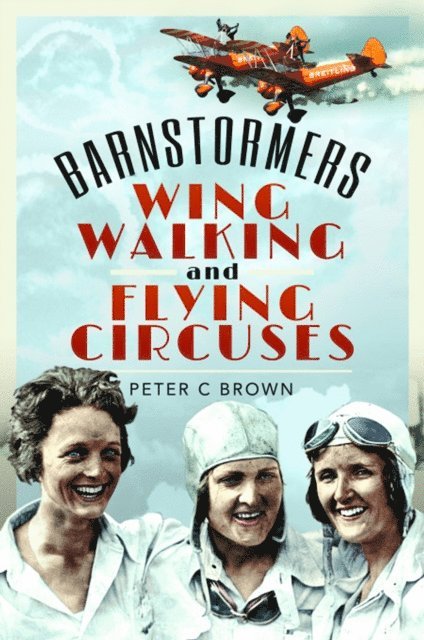 Peter C. Brown - Barnstormers, Wing-Walking and Flying Circuses, E-bok