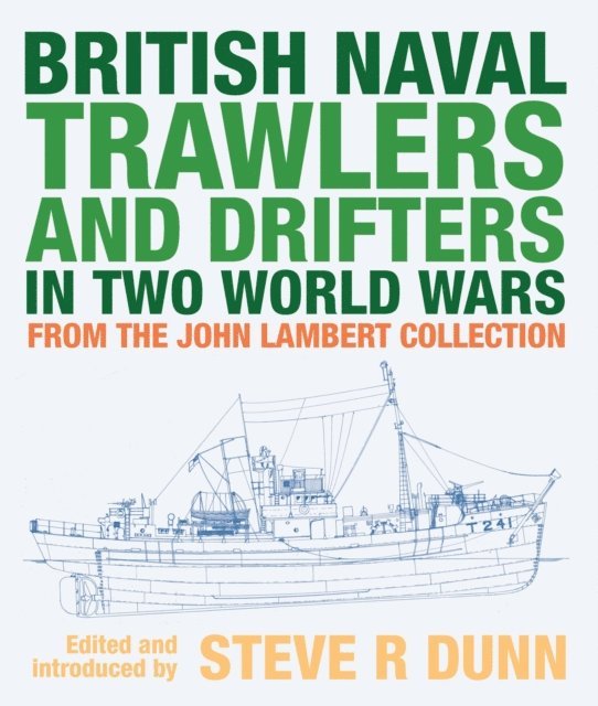 Steve Dunn - British Naval Trawlers and Drifters in Two World Wars, E-bok