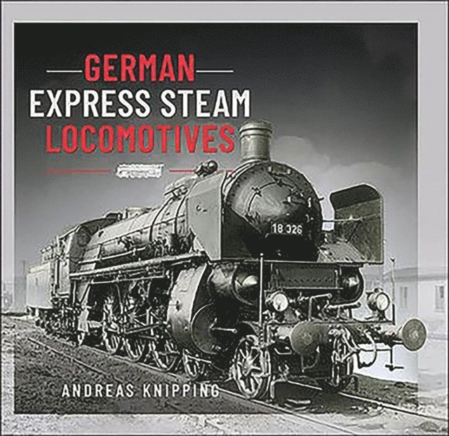 Andreas Knipping - German Express Steam Locomotives, E-bok