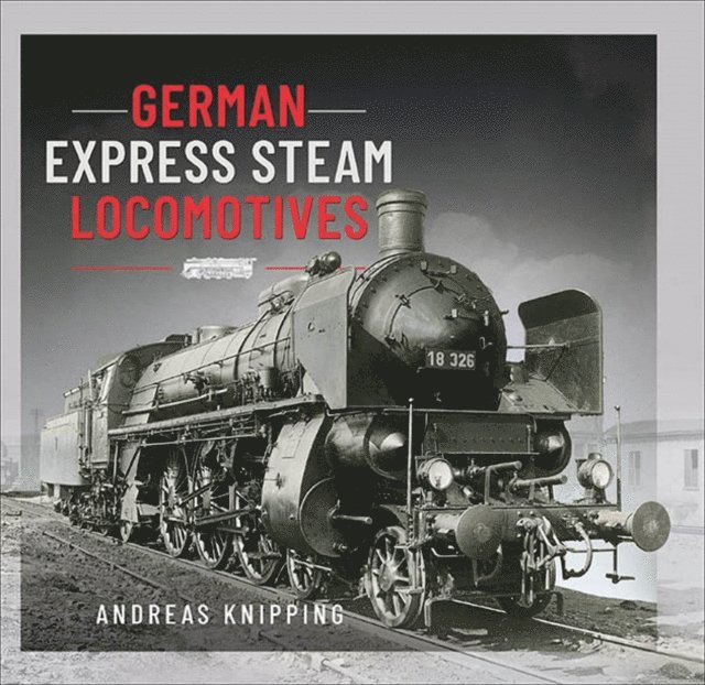 Andreas Knipping - German Express Steam Locomotives, E-bok
