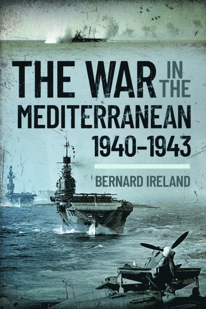 Bernard Ireland - War in the Mediterranean, 1940-1943, Häftad. Tillgänglighet: Lägg i varukorg