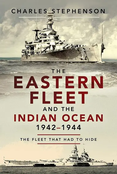 Eastern Fleet and the Indian Ocean, 1942 1944