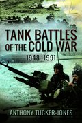 Tank Battles of the Cold War, 1948-1991