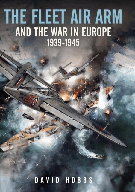 David Hobbs - Fleet Air Arm and the War in Europe, 1939-1945, E-bok