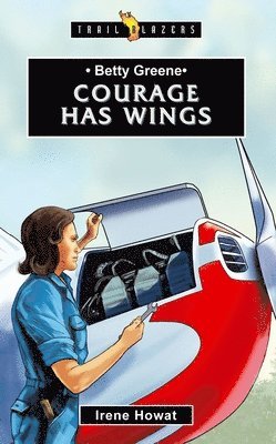 Irene Howat - Betty Greene: Courage Has Wings, Häftad