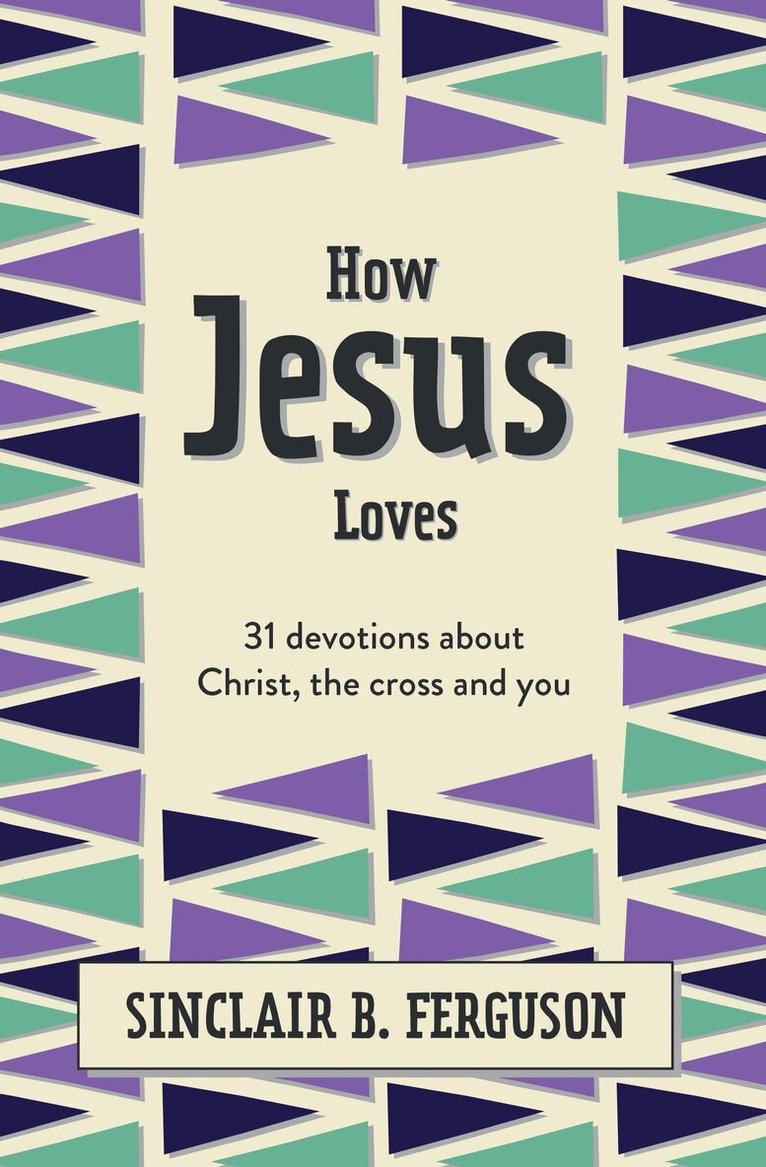 Sinclair B. Ferguson - How Jesus Loves, Inbunden