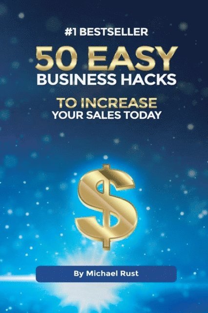 Michael Rust - 50 Easy Business Hacks to Increase Your Sales Today, E-bok