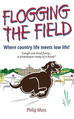 Philip Moss - Flogging The Field: Where Country Life Meets Low Life, Häftad. Tillgänglighet: Lägg i varukorg