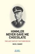 HIMMLER NEVER GAVE ME CHOCOLATE