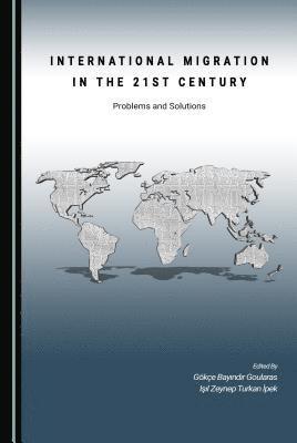 Gökçe Bayındır Goularas, Işıl Zeynep Turkan İpek - International Migration in the 21st Century, Inbunden