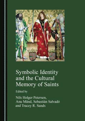 Anu Mänd, Nils Holger Petersen, Sebastián Salvadó - Symbolic Identity and the Cultural Memory of Saints, Inbunden