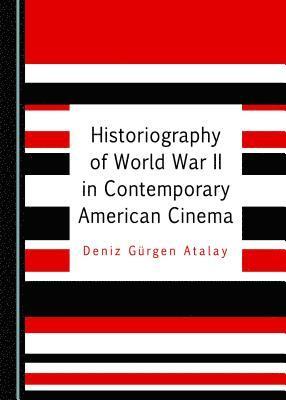 Deniz Gürgen Atalay - Historiography of World War II in Contemporary American Cinema, Inbunden