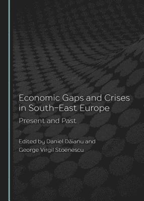 Daniel Dăianu, George Virgil Stoenescu - Economic Gaps and Crises in South-East Europe, Inbunden