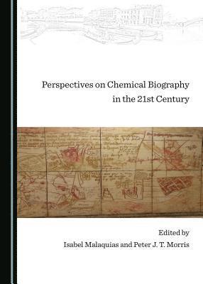 Isabel Malaquias, Peter J. T. Morris - Perspectives on Chemical Biography in the 21st Century, Inbunden