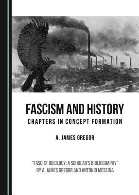 A. James Gregor - Fascism and History, Inbunden
