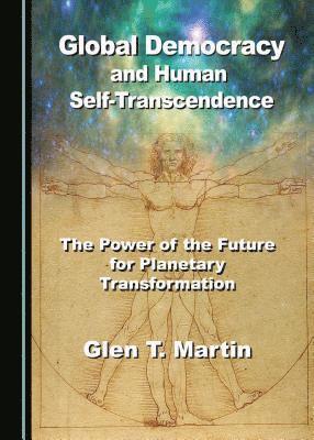 Glen T. Martin - Global Democracy and Human Self-Transcendence, Häftad