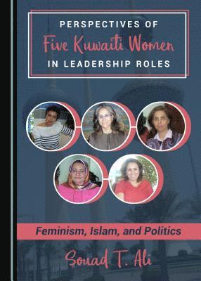 Souad T. Ali - Perspectives of Five Kuwaiti Women in Leadership Roles, Inbunden