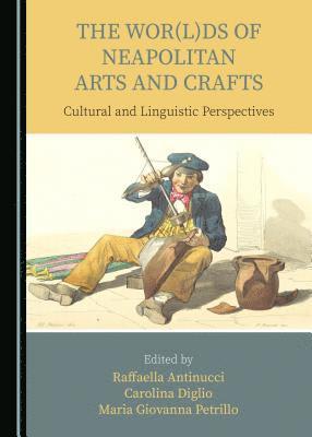 Raffaella Antinucci, Carolina Diglio, Maria Giovanna Petrillo - Wor(l)ds of Neapolitan Arts and Crafts, Inbunden