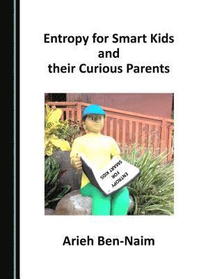 Arieh Ben-Naim - Entropy for Smart Kids and their Curious Parents, Häftad