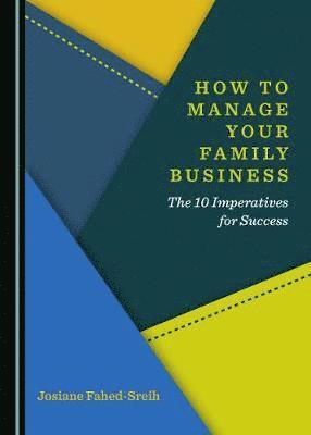 Josiane Fahed-Sreih - How to Manage Your Family Business, Inbunden