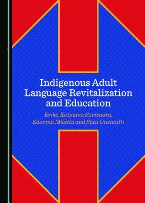 Kaarina Määttä, Erika Katjaana Sarivaara, Satu Uusiautti - Indigenous Adult Language Revitalization and Education, Inbunden
