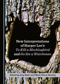 New Interpretations of Harper Lee's To Kill a Mockingbird and Go Set a Watchman
