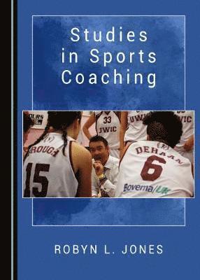 Robyn L. Jones - Studies in Sports Coaching, Inbunden