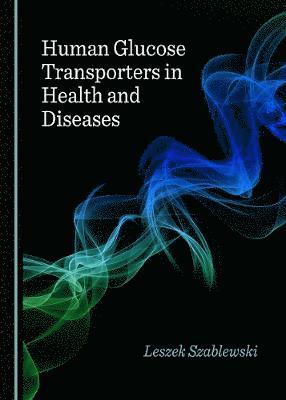 Leszek Szablewski - Human Glucose Transporters in Health and Diseases, Inbunden
