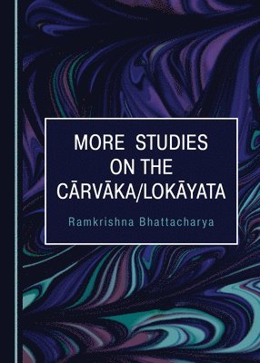 Ramkrishna Bhattacharya - More Studies on the Cārvāka/Lokāyata, Inbunden