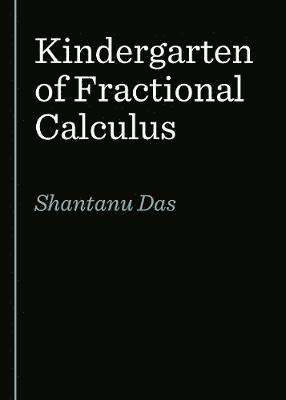 Shantanu Das - Kindergarten of Fractional Calculus, Häftad