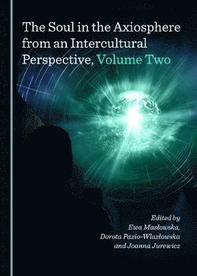 Joanna Jurewicz, Ewa Masłowska, Dorota Pazio-Wlazłowska - Soul in the Axiosphere from an Intercultural Perspective, Volume Two, Inbunden