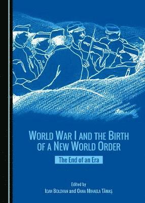 Ioan Bolovan, Ioan Bolovan, Oana Mihaela Tămaș - World War I and the Birth of a New World Order, Inbunden