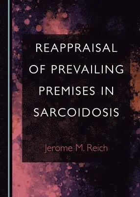 Reappraisal of Prevailing Premises in Sarcoidosis