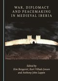 War, Diplomacy and Peacemaking in Medieval Iberia