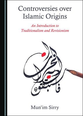 Mun'im Sirry - Controversies over Islamic Origins, Inbunden. Tillgänglighet: Tillfälligt slut
