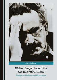 Walter Benjamin and the Actuality of Critique