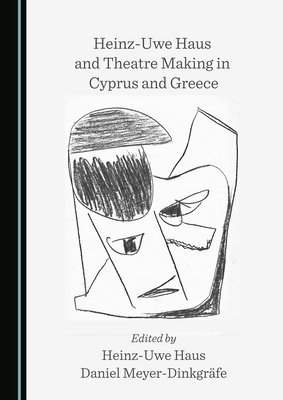 Heinz-Uwe Haus, Heinz-Uwe Haus, Daniel Meyer-Dinkgräfe - Heinz-Uwe Haus and Theatre Making in Cyprus and Greece, Inbunden
