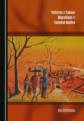 Kali Chittibabu - Patterns of Labour Migrations in Colonial Andhra, Häftad. Tillgänglighet: Kommande