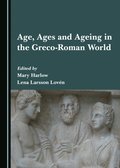 Age, Ages and Ageing in the Greco-Roman World