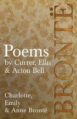Charlotte Brontë, Emily Brontë, Anne Brontë - Poems - by Currer, Ellis, & Acton Bell, Häftad