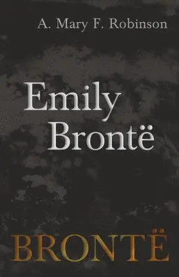 A Mary F Robinson - Emily Brontë, Häftad. Tillgänglighet: Lägg i varukorg