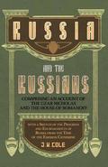 Russia and the Russians - Comprising an Account of the Czar Nicholas and the House of Romanoff with a Sketch of the Progress and Encroachents of Russia from the Time of the Empress Catherine