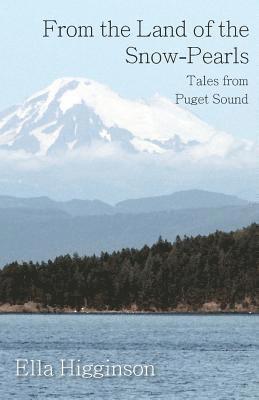 Ella Higginson - From the Land of the Snow-Pearls - Tales from Puget Sound, Häftad. Tillgänglighet: Lägg i varukorg