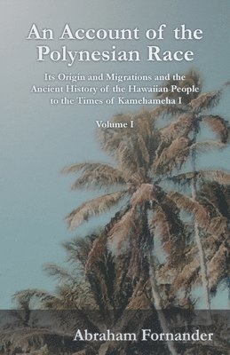 Abraham Fornander - Account of the Polynesian Race - Its Origin and Migrations and the Ancient History of the Hawaiian People to the Times of Kamehameha I - Volume I, Häftad. Tillgänglighet: Lägg i varukorg