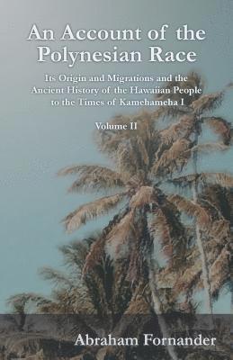 Abraham Fornander - Account of the Polynesian Race - Its Origin and Migrations and the Ancient History of the Hawaiian People to the Times of Kamehameha I - Volume II, Häftad. Tillgänglighet: Lägg i varukorg
