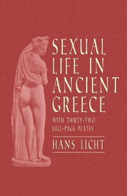 Hans Licht - Sexual Life in Ancient Greece - With Thirty-Two Full-Page Plates, Häftad