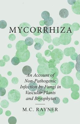 M C Rayner - Mycorrhiza - An Account of Non-Pathogenic Infection by Fungi in Vascular Plants and Bryophytes, Häftad. Tillgänglighet: Lägg i varukorg