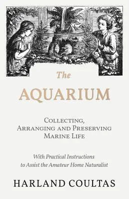 Harland Coultas - Aquarium - Collecting, Arranging and Preserving Marine Life - With Practical Instructions to Assist the Amateur Home Naturalist, Häftad. Tillgänglighet: Lägg i varukorg