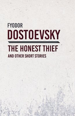 Fyodor Dostoevsky - Honest Thief and Other Short Stories, Häftad