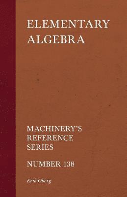 Elementary Algebra - Machinery's Reference Series - Number 138